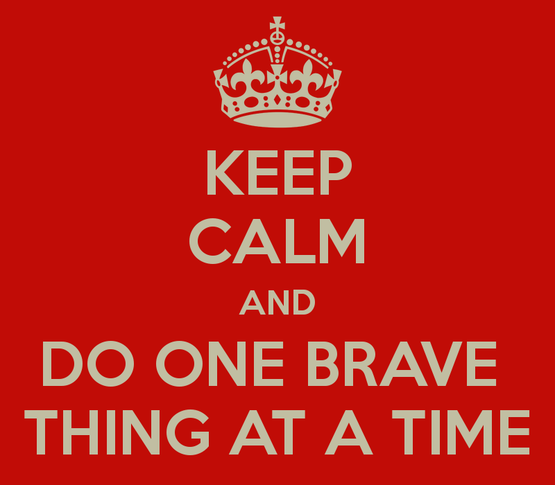 keep-calm-and-do-one-brave-thing-at-a-time